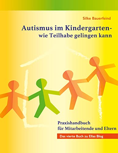 Autismus im Kindergarten - wie Teilhabe gelingen kann: Praxishandbuch für Mitarbeitende und Eltern